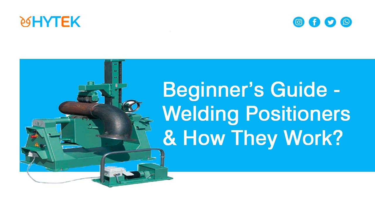 Beginner’s Guide - Welding Positioners And How They Work?