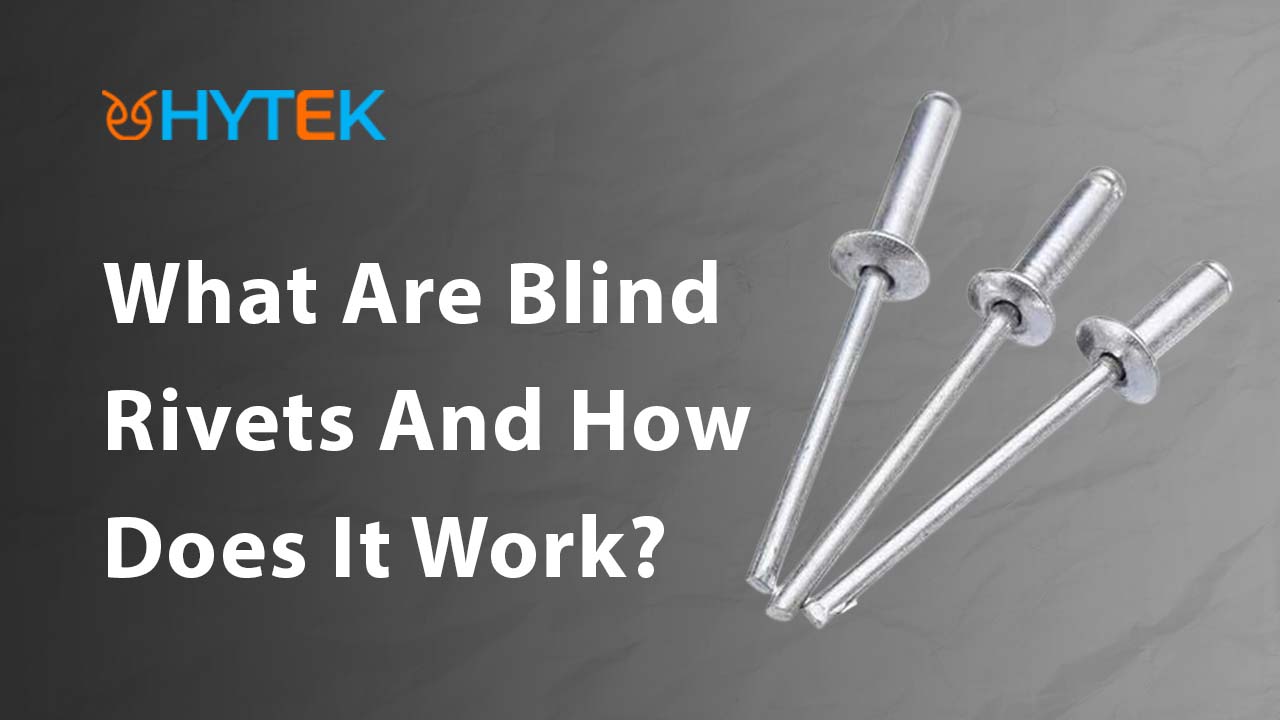 What Are Blind Rivets and How Does It Work?
